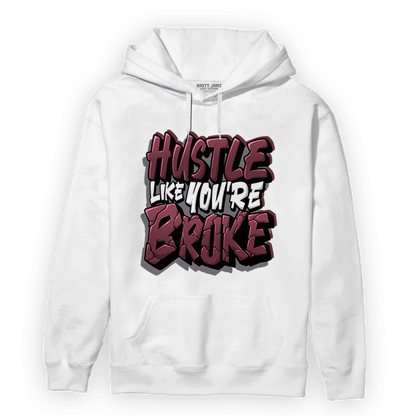 Burgundy 5s Hoodie Match Hustle Like Broke - NastyJamz