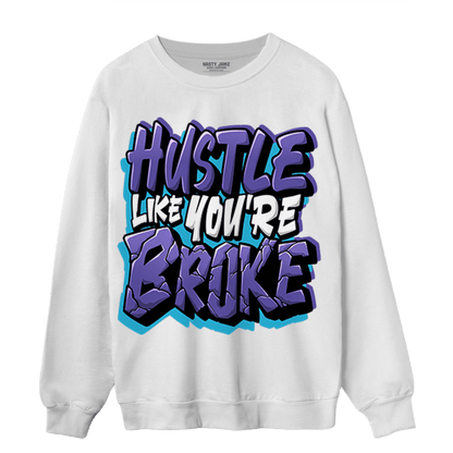 Aqua 6s Sweatshirt Match Hustle Like Broke - NastyJamz