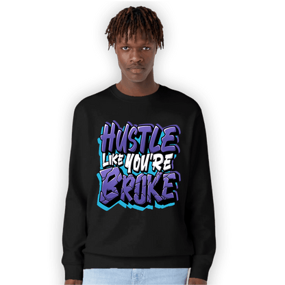 Aqua 6s Sweatshirt Match Hustle Like Broke - NastyJamz