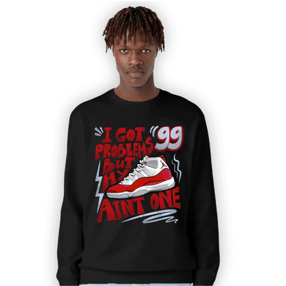 Cherry 11s Sweatshirt Match Kicks Aint My Problems - NastyJamz