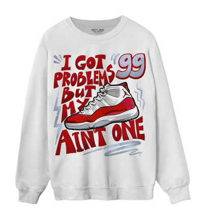Cherry 11s Sweatshirt Match Kicks Aint My Problems - NastyJamz