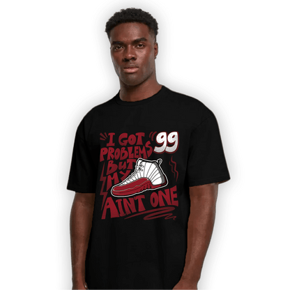 Cherry 12s T Shirt Match Kicks Aint My Problems - NastyJamz