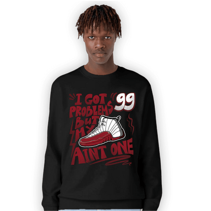 Cherry 12s Sweatshirt Match Kicks Aint My Problems - NastyJamz