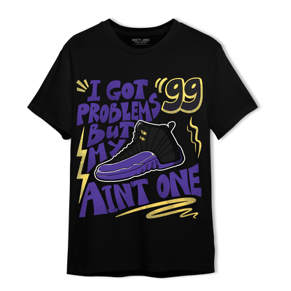 Field Purple 12s T Shirt Match Kicks Aint My Problems - NastyJamz