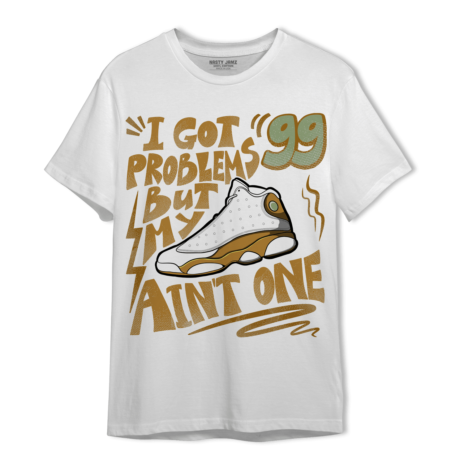 Wheat 13s T Shirt Match Kicks Aint My Problems - NastyJamz