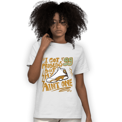Wheat 13s T Shirt Match Kicks Aint My Problems - NastyJamz