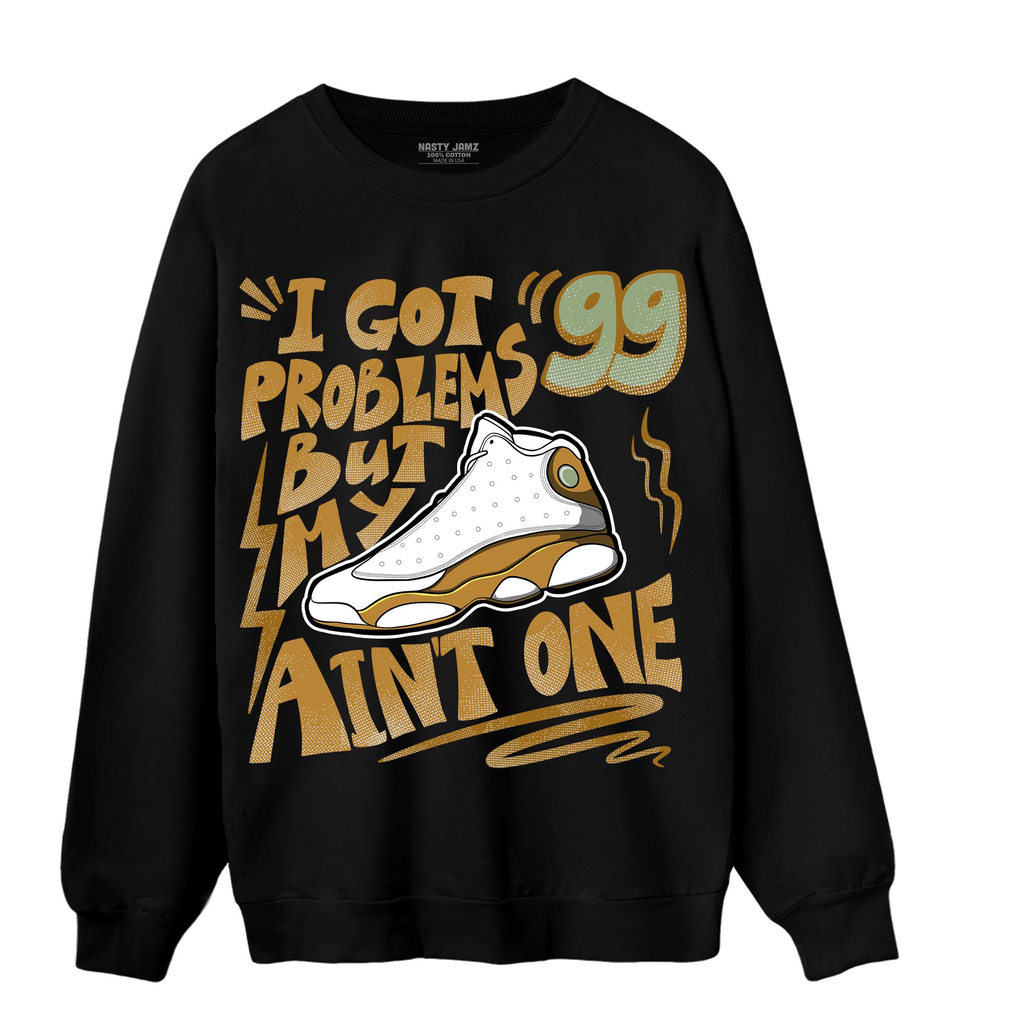 Wheat 13s Sweatshirt Match Kicks Aint My Problems - NastyJamz