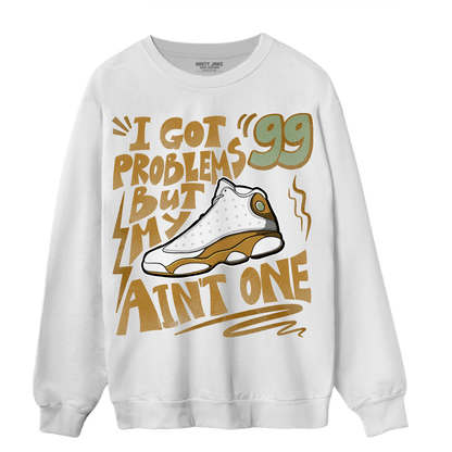 Wheat 13s Sweatshirt Match Kicks Aint My Problems - NastyJamz