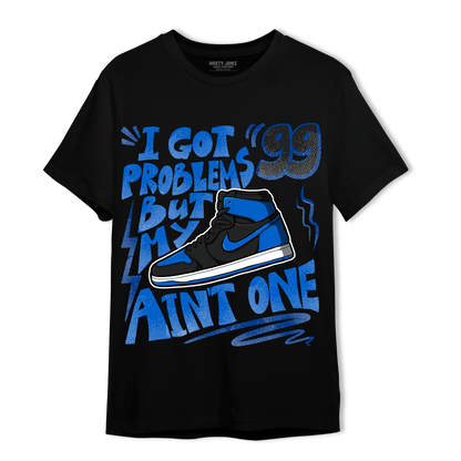 Royal Reimagined 1s T Shirt Match Kicks Aint My Problems - NastyJamz