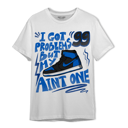 Royal Reimagined 1s T Shirt Match Kicks Aint My Problems - NastyJamz