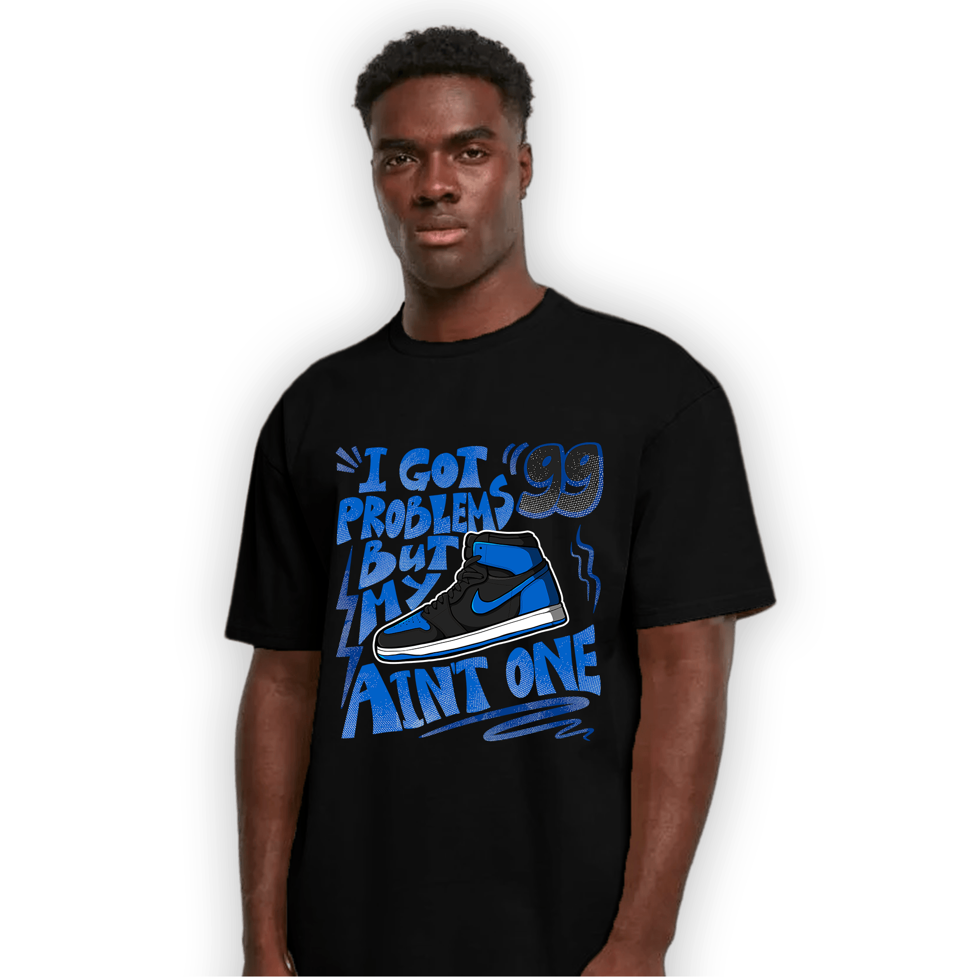 Royal Reimagined 1s T Shirt Match Kicks Aint My Problems - NastyJamz