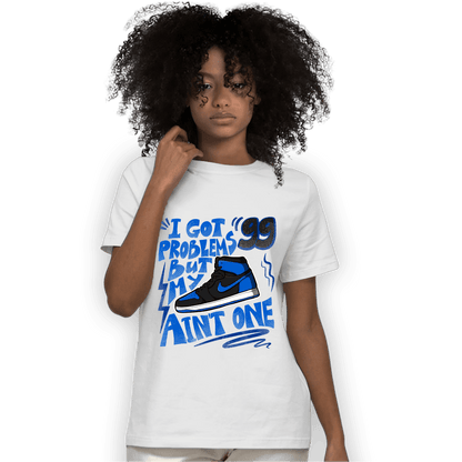 Royal Reimagined 1s T Shirt Match Kicks Aint My Problems - NastyJamz