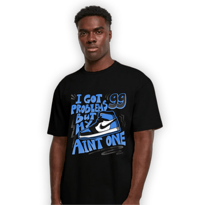 University Blue Toe 1s T Shirt Match Kicks Aint My Problems - NastyJamz