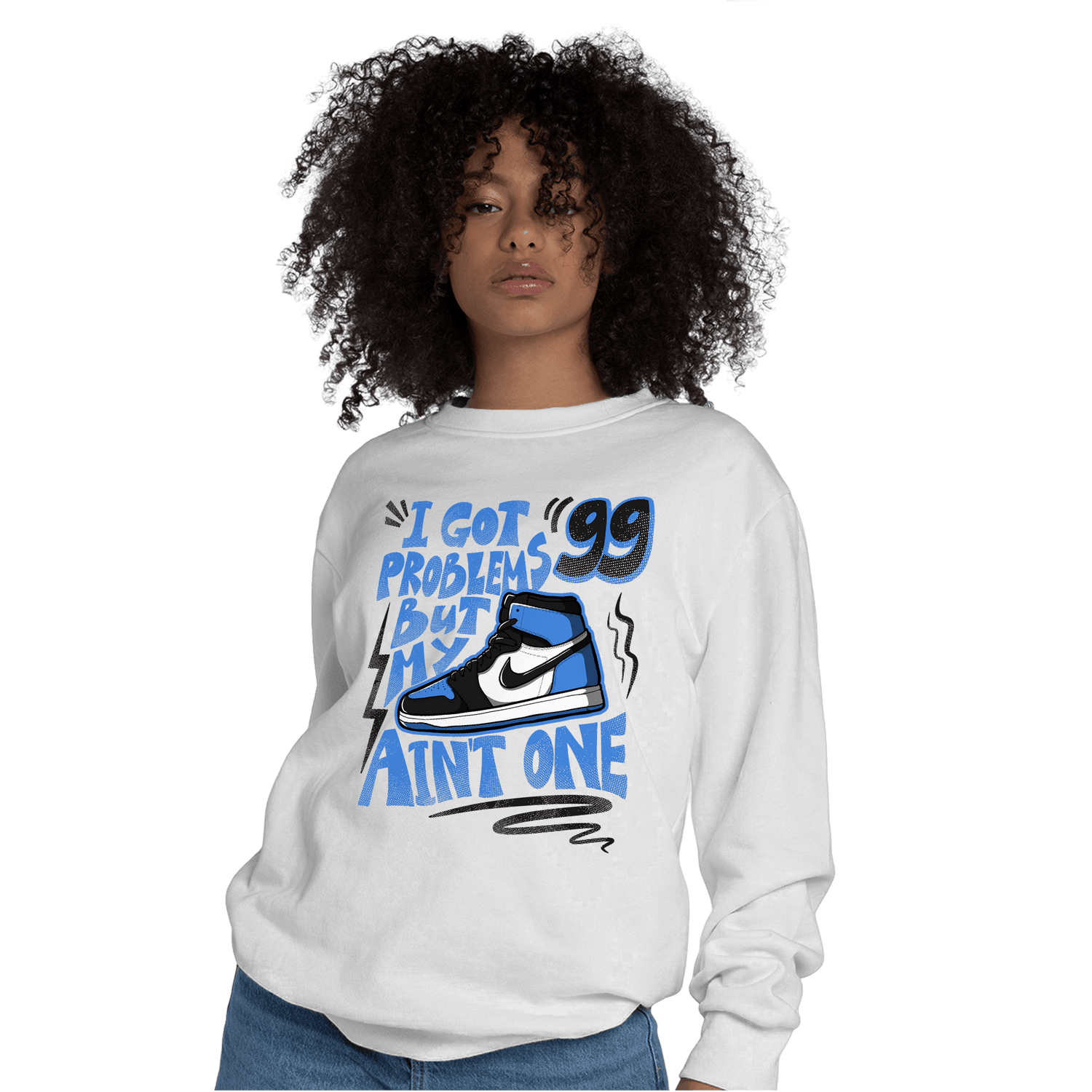 University Blue Toe 1s Sweatshirt Match Kicks Aint My Problems - NastyJamz