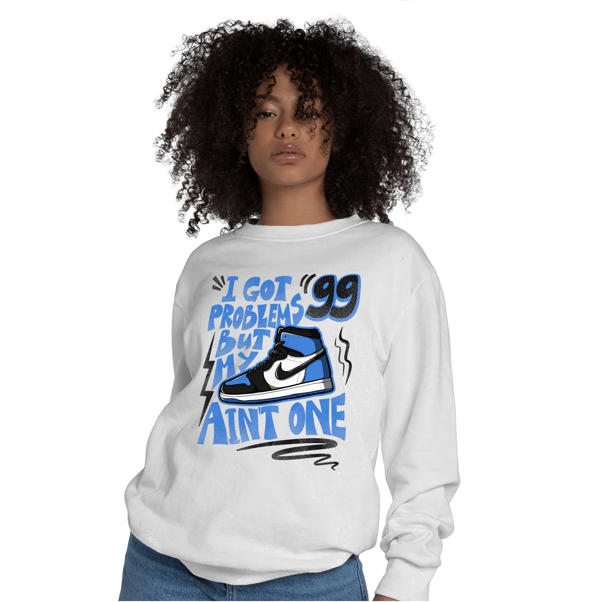 University Blue Toe 1s Sweatshirt Match Kicks Aint My Problems - NastyJamz