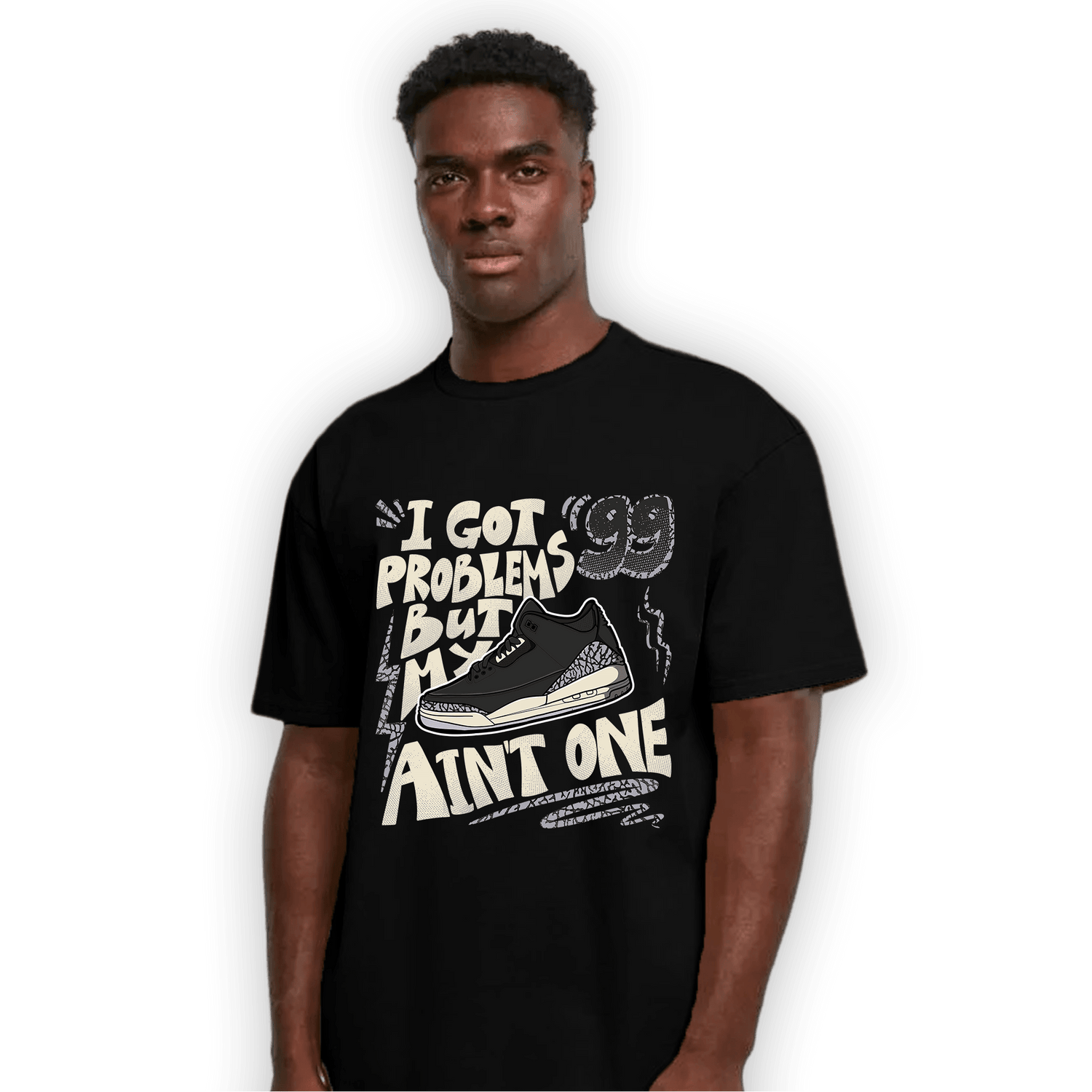 Off Noir 3s T Shirt Match Kicks Aint My Problems - NastyJamz