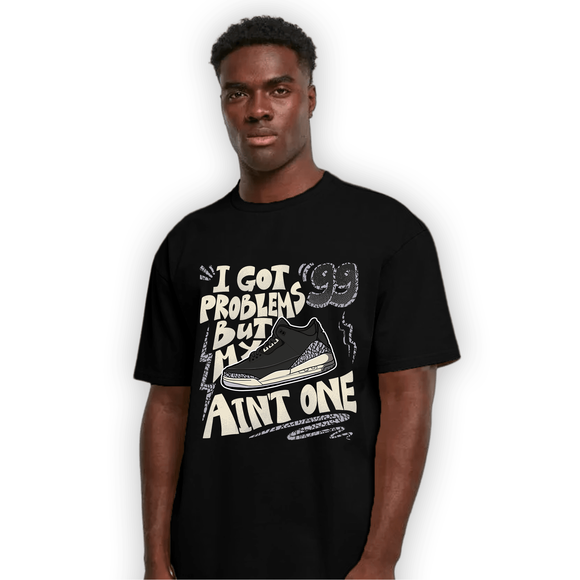 Off Noir 3s T Shirt Match Kicks Aint My Problems - NastyJamz