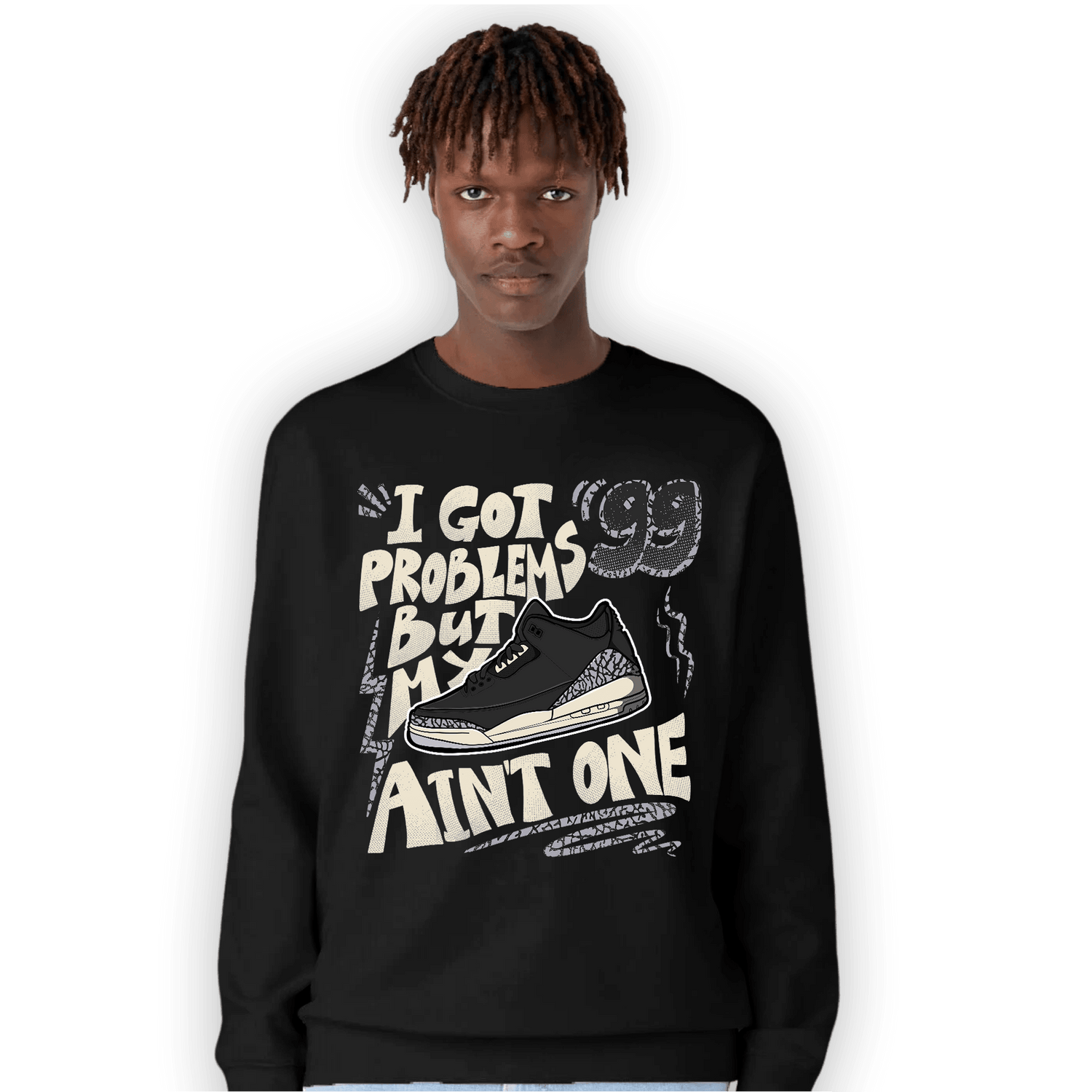 Off Noir 3s Sweatshirt Match Kicks Aint My Problems - NastyJamz