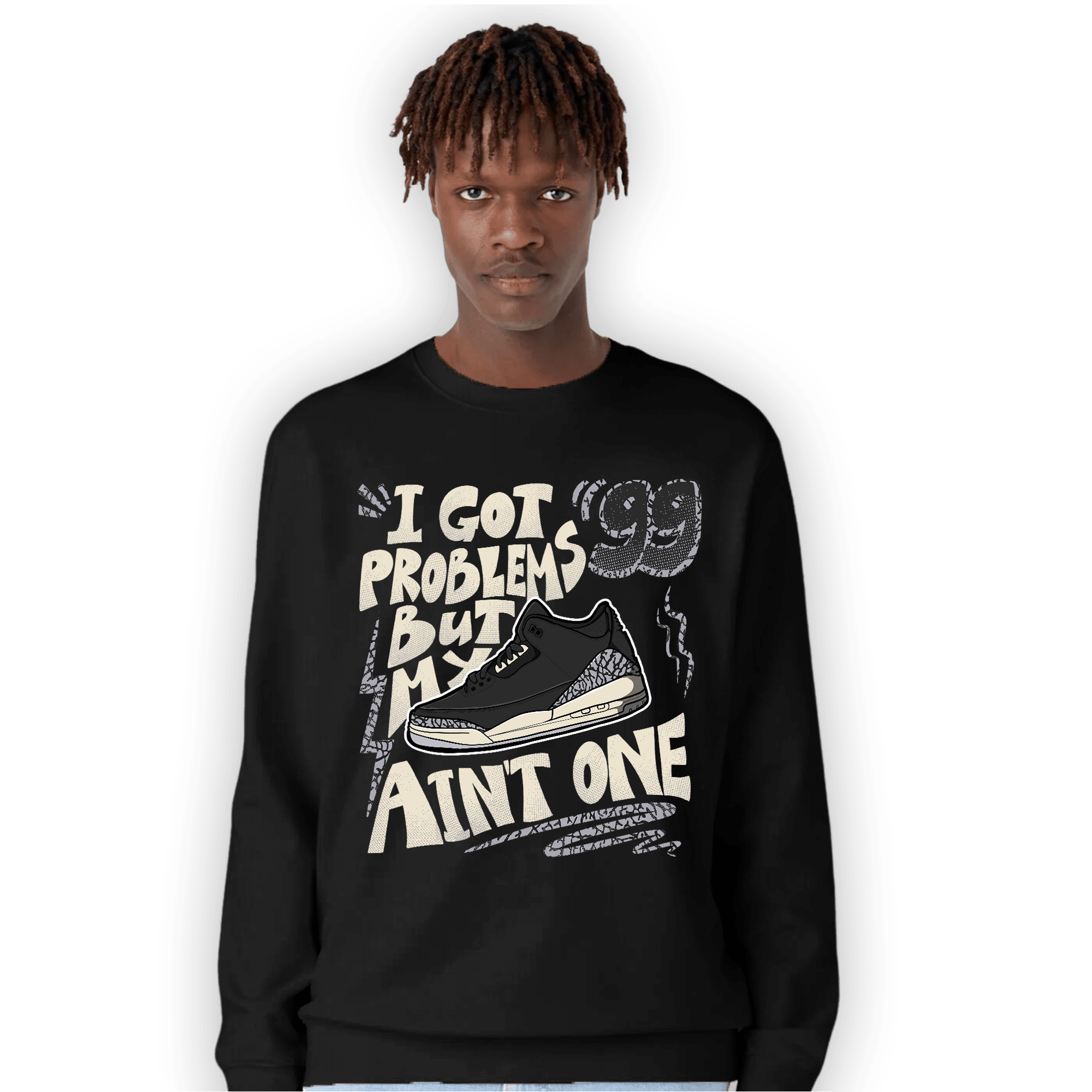 Off Noir 3s Sweatshirt Match Kicks Aint My Problems - NastyJamz