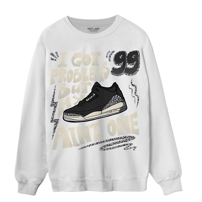 Off Noir 3s Sweatshirt Match Kicks Aint My Problems - NastyJamz