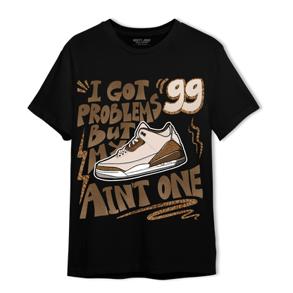Palomino 3s T Shirt Match Kicks Aint My Problems - NastyJamz
