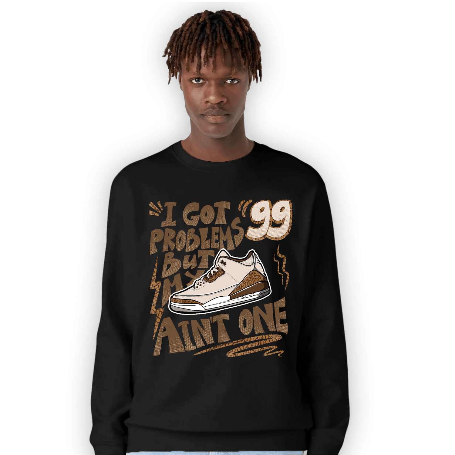 Palomino 3s Sweatshirt Match Kicks Aint My Problems - NastyJamz