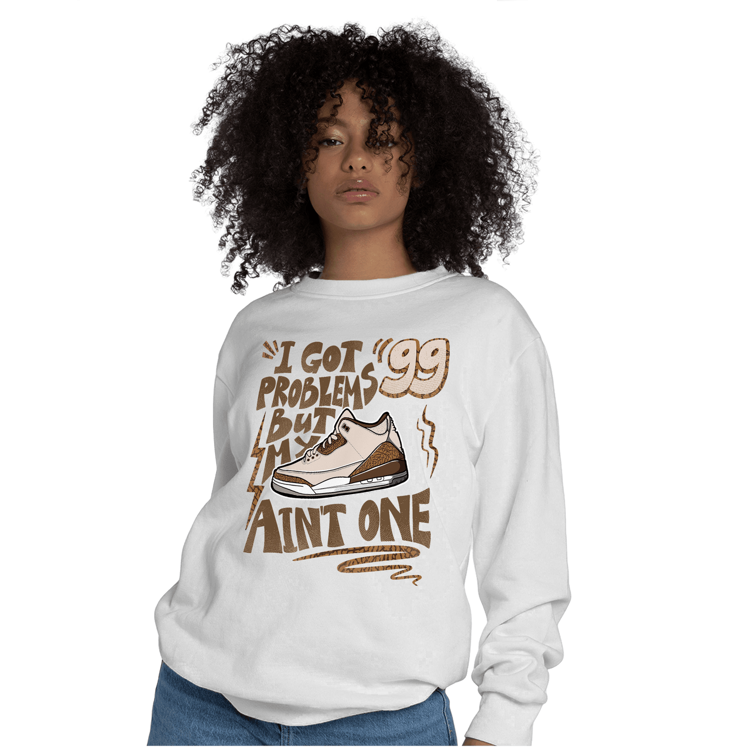 Palomino 3s Sweatshirt Match Kicks Aint My Problems - NastyJamz