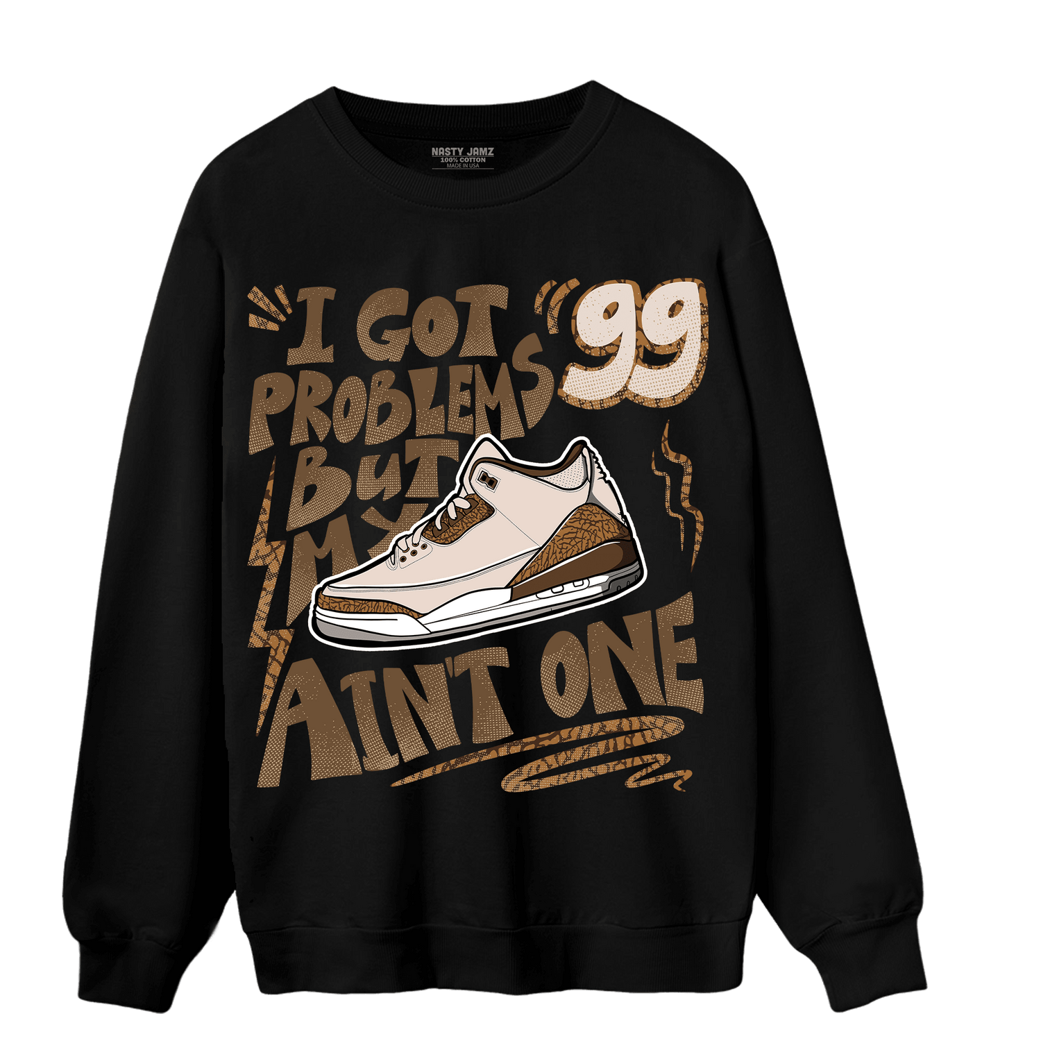 Palomino 3s Sweatshirt Match Kicks Aint My Problems - NastyJamz