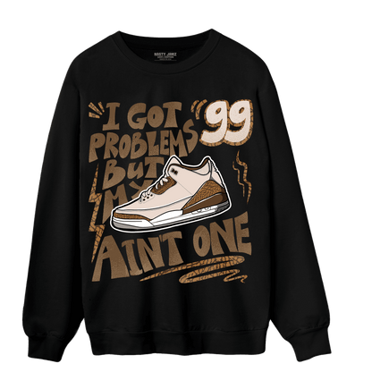 Palomino 3s Sweatshirt Match Kicks Aint My Problems - NastyJamz