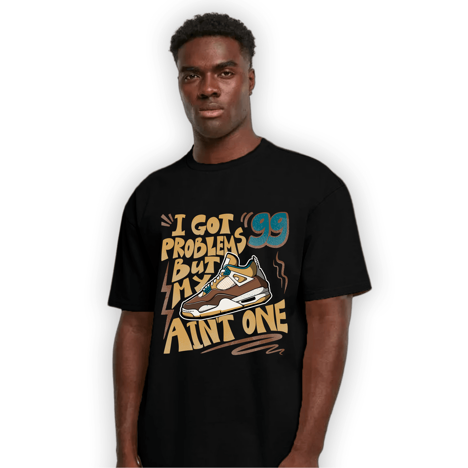 Cacao Wow 4s T Shirt Match Kicks Aint My Problems - NastyJamz