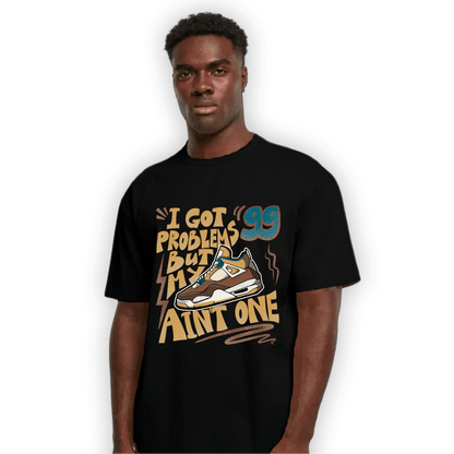 Cacao Wow 4s T Shirt Match Kicks Aint My Problems - NastyJamz