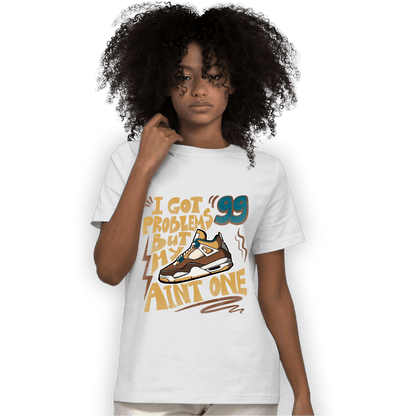 Cacao Wow 4s T Shirt Match Kicks Aint My Problems - NastyJamz