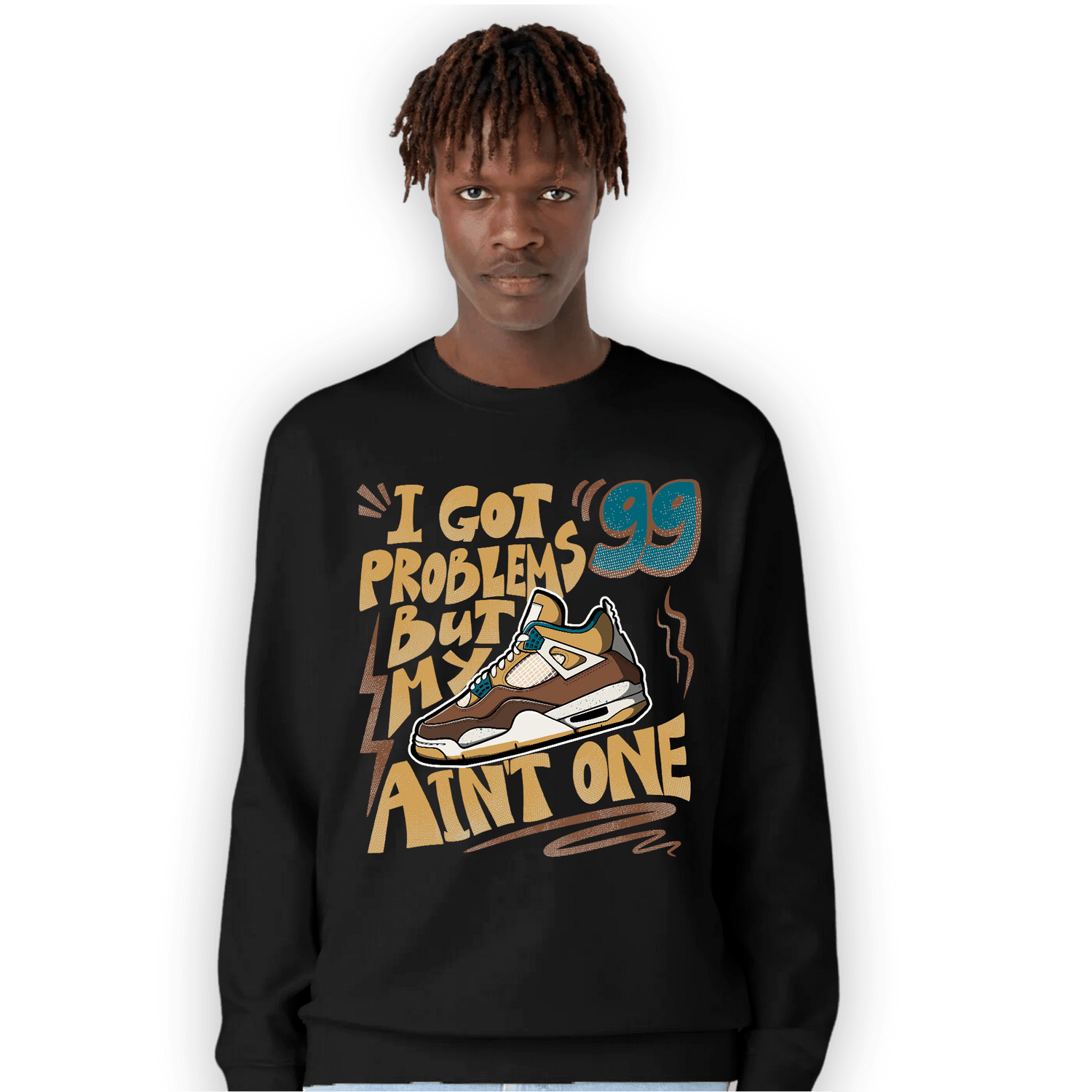 Cacao Wow 4s Sweatshirt Match Kicks Aint My Problems - NastyJamz