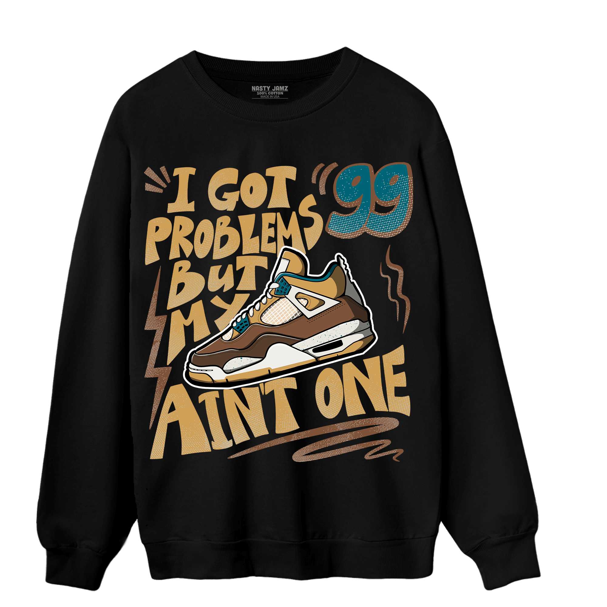 Cacao Wow 4s Sweatshirt Match Kicks Aint My Problems - NastyJamz