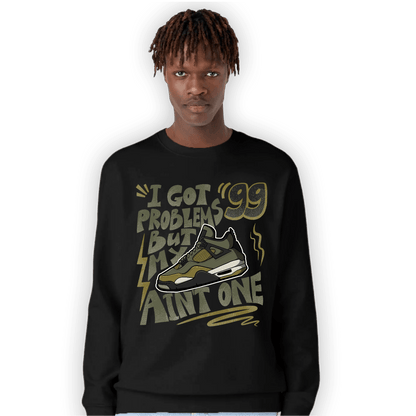 SE Craft Medium Olive 4s Sweatshirt Match Kicks Aint My Problems - NastyJamz