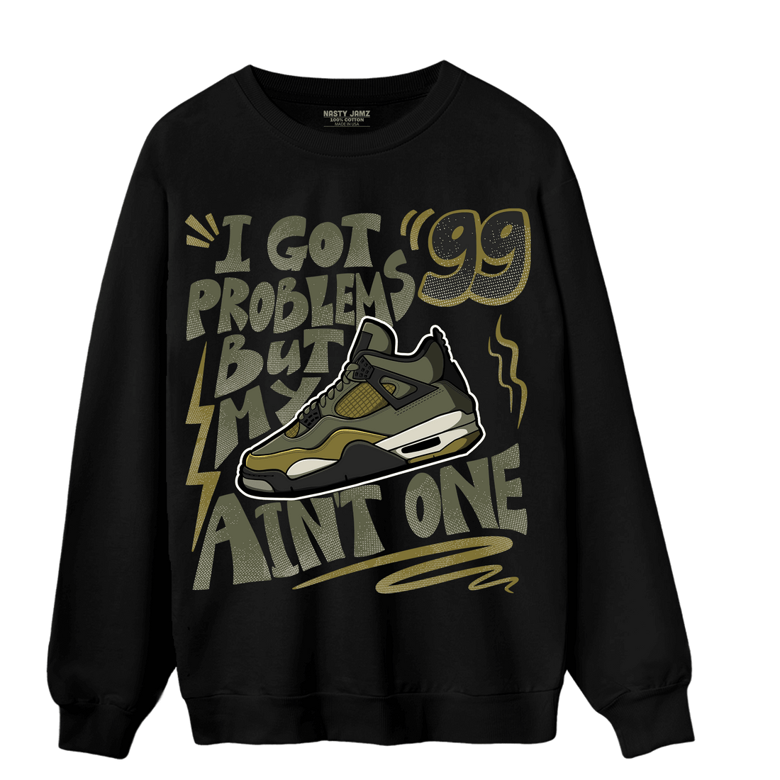 SE Craft Medium Olive 4s Sweatshirt Match Kicks Aint My Problems - NastyJamz
