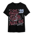 Burgundy 5s T Shirt Match Kicks Aint My Problems - NastyJamz