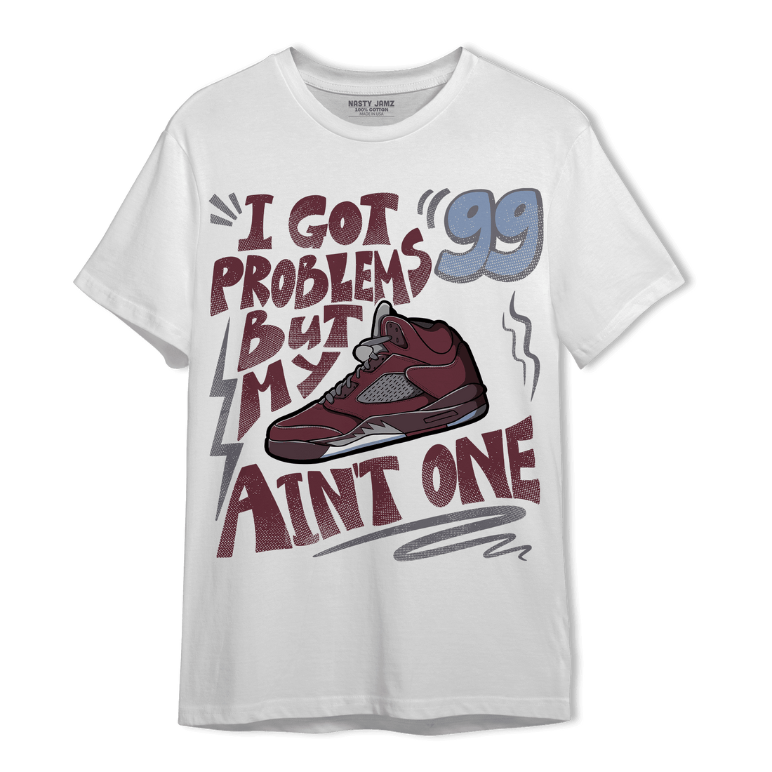 Burgundy 5s T Shirt Match Kicks Aint My Problems - NastyJamz