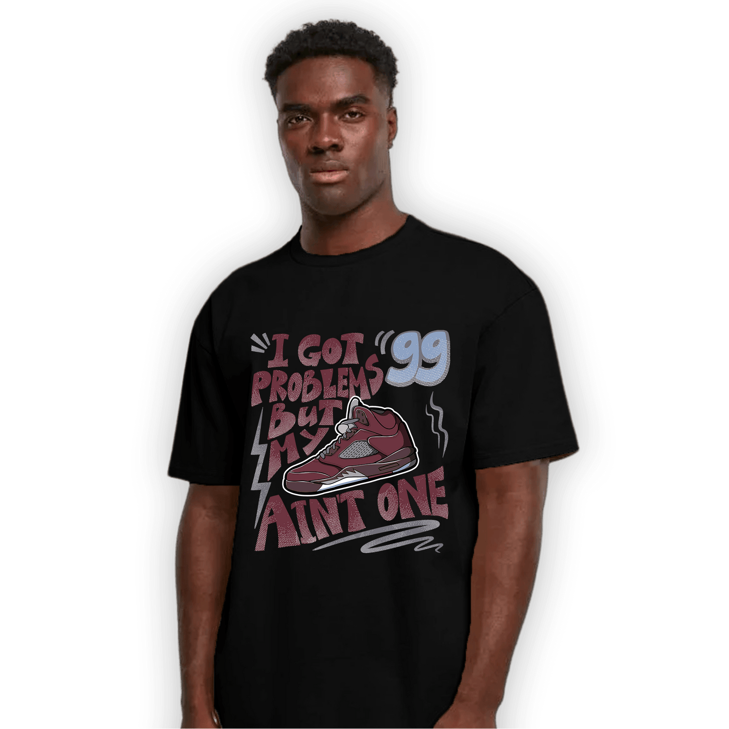 Burgundy 5s T Shirt Match Kicks Aint My Problems - NastyJamz