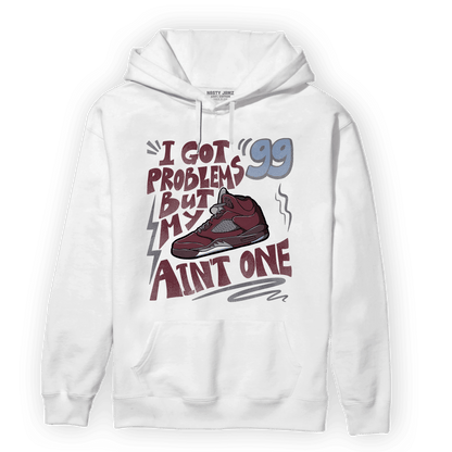 Burgundy 5s Hoodie Match Kicks Aint My Problems - NastyJamz