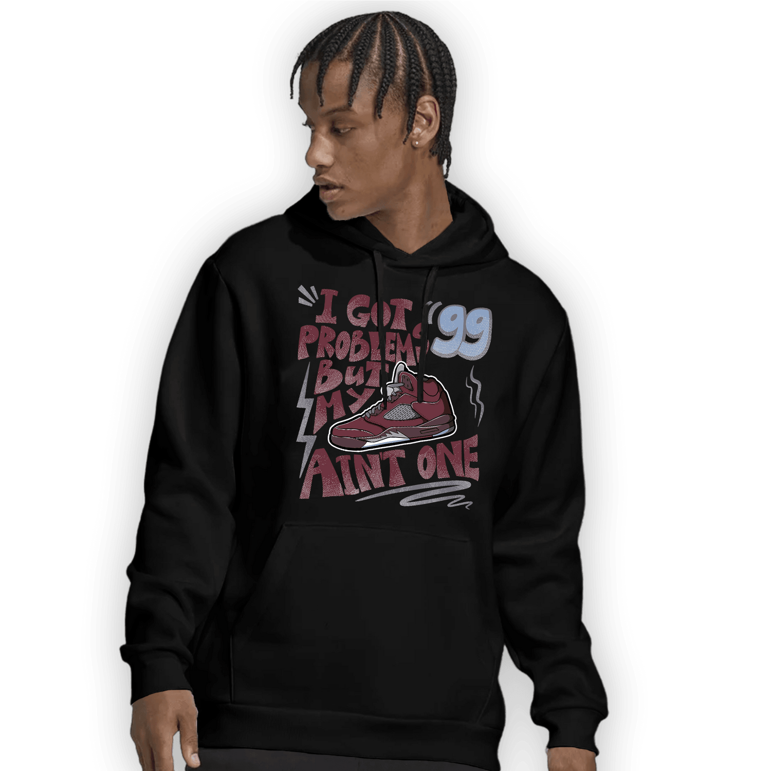 Burgundy 5s Hoodie Match Kicks Aint My Problems - NastyJamz