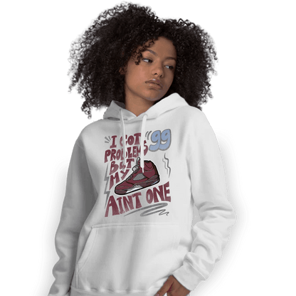 Burgundy 5s Hoodie Match Kicks Aint My Problems - NastyJamz