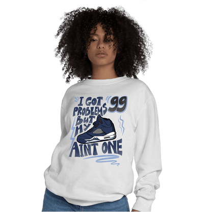 Midnight Navy 5s Sweatshirt Match Kicks Aint My Problems - NastyJamz