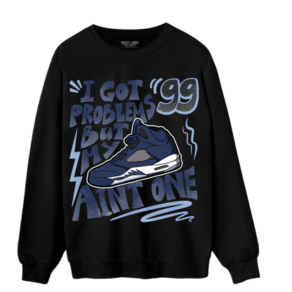 Midnight Navy 5s Sweatshirt Match Kicks Aint My Problems - NastyJamz