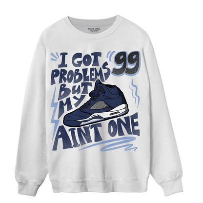 Midnight Navy 5s Sweatshirt Match Kicks Aint My Problems - NastyJamz
