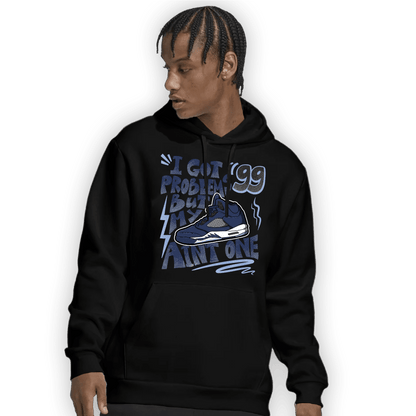 Midnight Navy 5s Hoodie Match Kicks Aint My Problems - NastyJamz