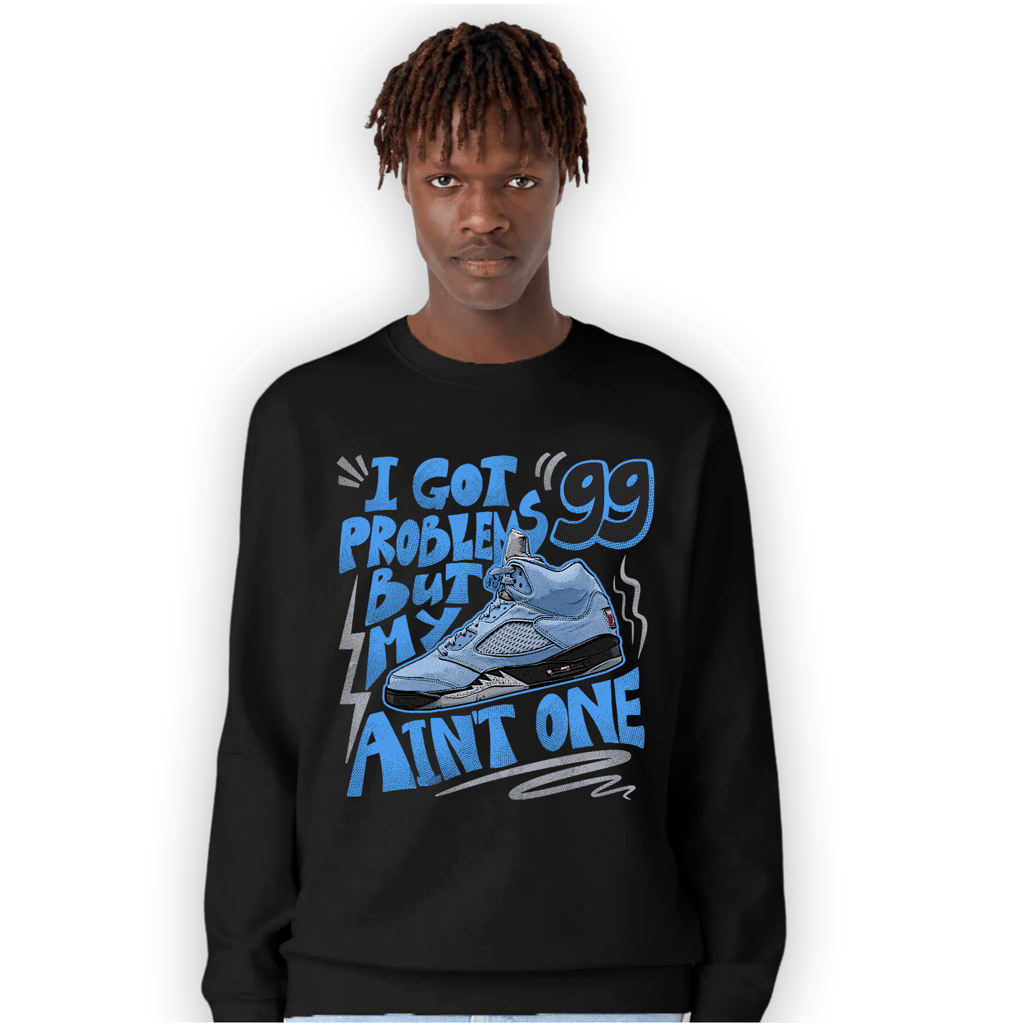University Blue 5s Sweatshirt Match Kicks Aint My Problems - NastyJamz
