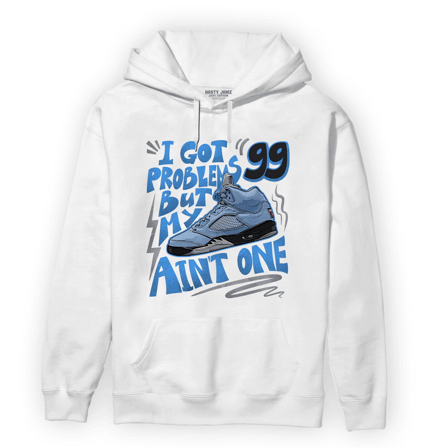 University Blue 5s Hoodie Match Kicks Aint My Problems - NastyJamz