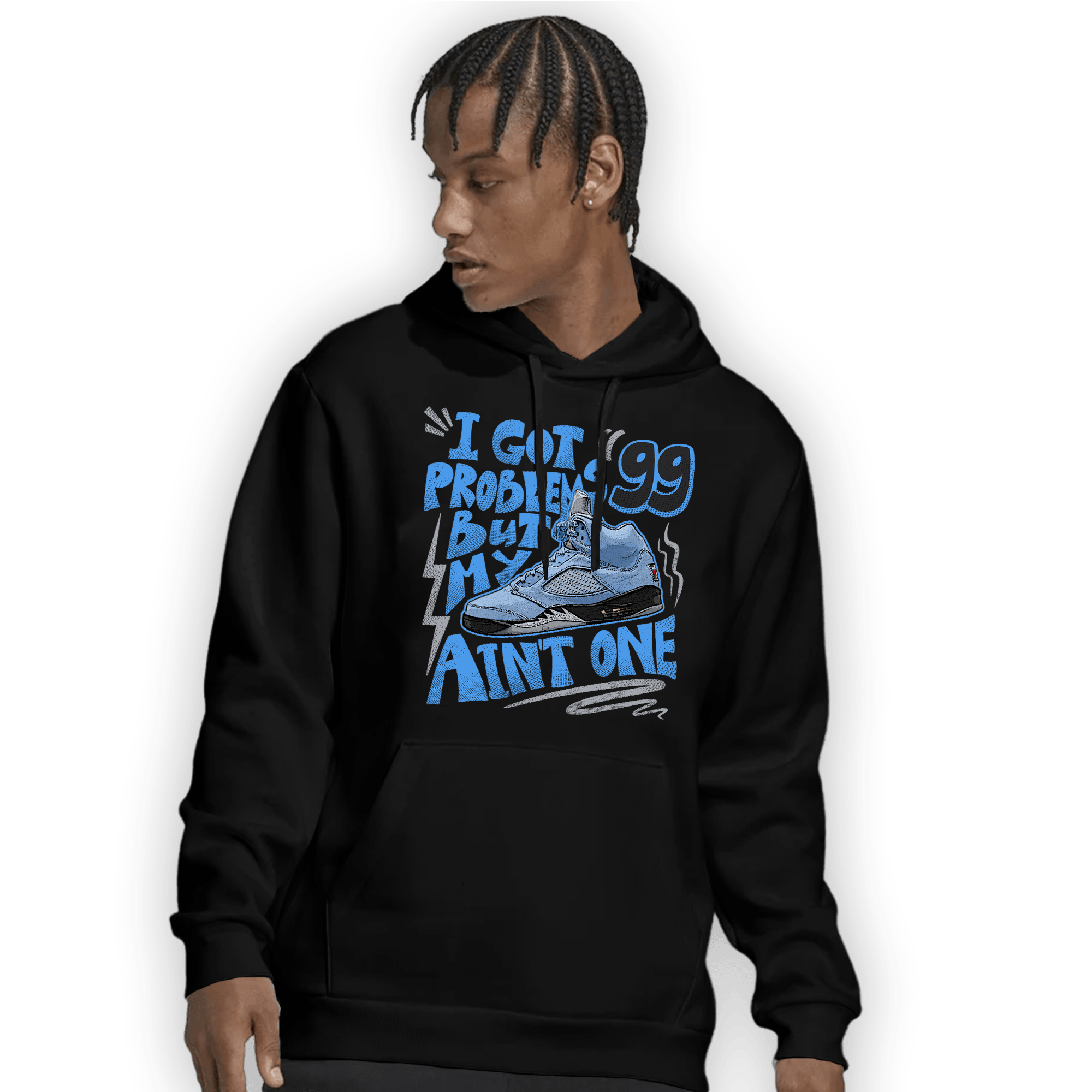 University Blue 5s Hoodie Match Kicks Aint My Problems - NastyJamz