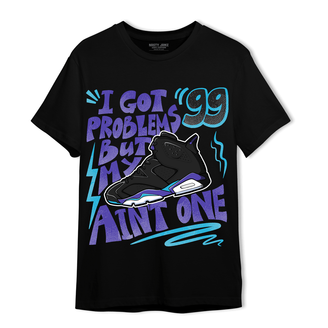 Aqua 6s T Shirt Match Kicks Aint My Problems - NastyJamz